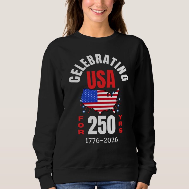 Celebrating USA for 250 Yrs American Independence Sweatshirt (Front)