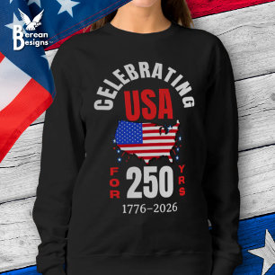 Celebrating USA for 250 Yrs American Independence Sweatshirt
