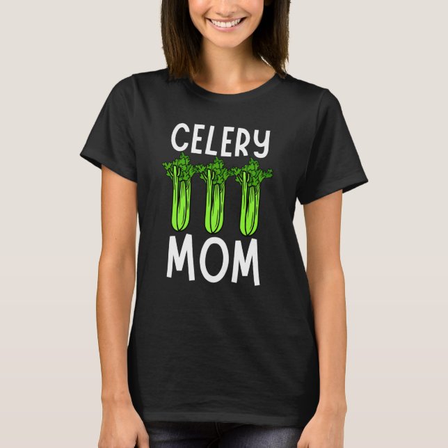 Celery Mom Vegetable Mothers' Day Gardener  1 T-Shirt (Front)