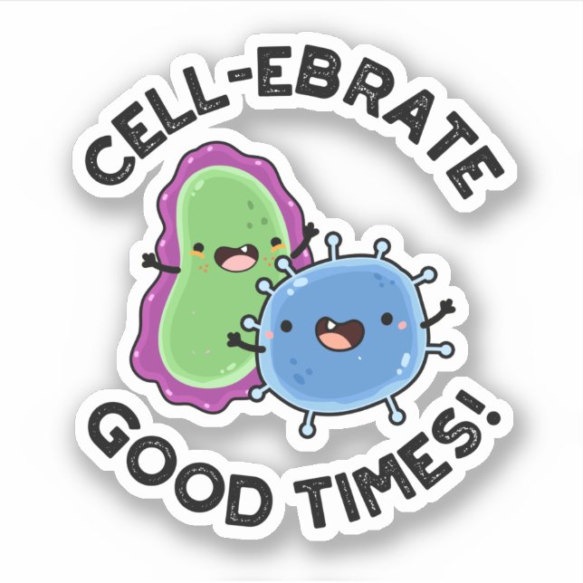 Cell-ebrate Good Times Funny Bacteria Pun  (Front)