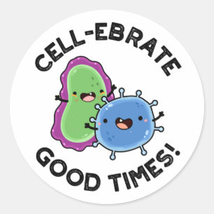 Cell-ebrate Good Times Funny Bacteria Pun  Classic Round Sticker