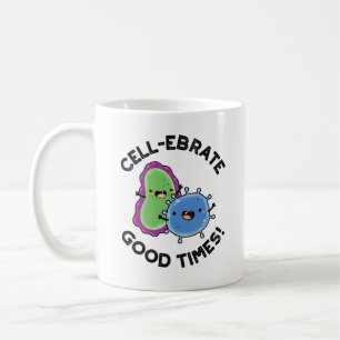 Cell-ebrate Good Times Funny Bacteria Pun  Coffee Mug