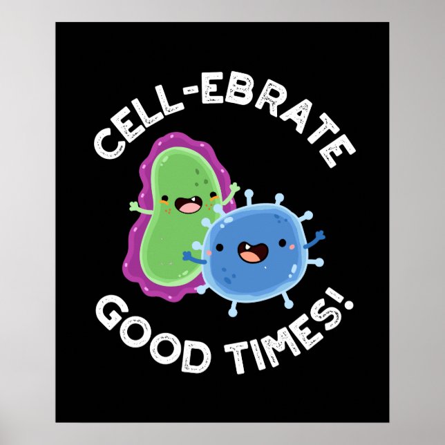 Cell-ebrate Good Times Funny Bacteria Pun Dark BG Poster (Front)