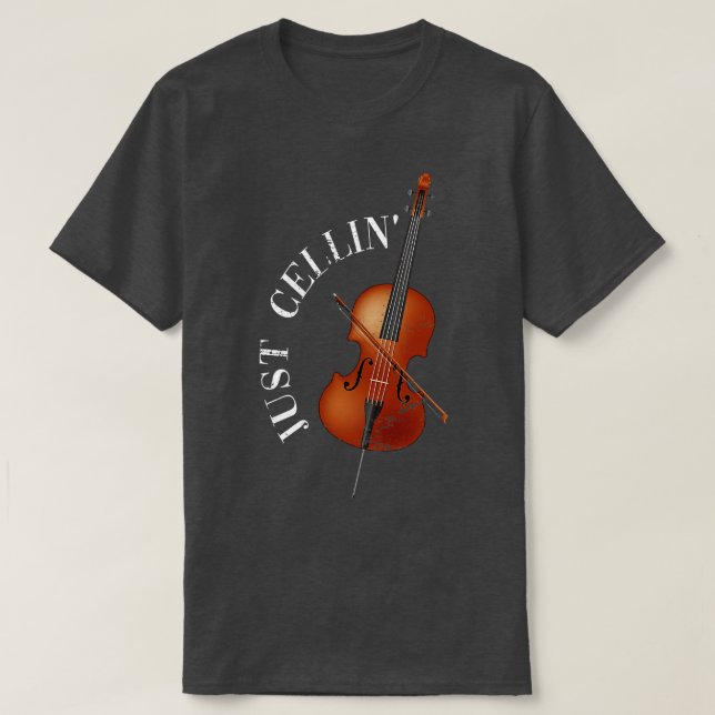 Cellist Quote Just Cellin Orchestra Cello T-Shirt (Design Front)