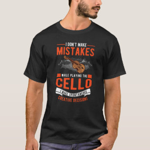 Cello Creative Decisions Cello Player Cellist T-Shirt