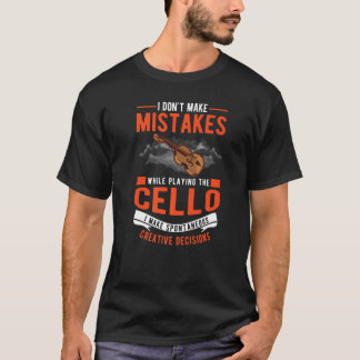 Cello Creative Decisions Cello Player Cellist T-Shirt