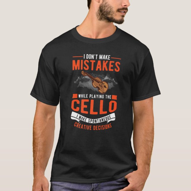 Cello Creative Decisions Cello Player Cellist  T-Shirt (Front)