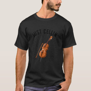 Cello For Musical Cello Player Just Cellin' T-Shirt