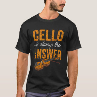 Cello Is Always The Answer Musician Player Cellist T-Shirt