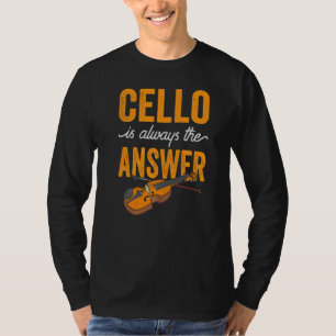Cello Is Always The Answer Musician Player Cellist T-Shirt