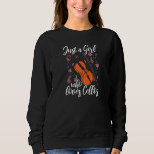 Cello Just A Girl Who Loves Cellos Cellist Sweatshirt