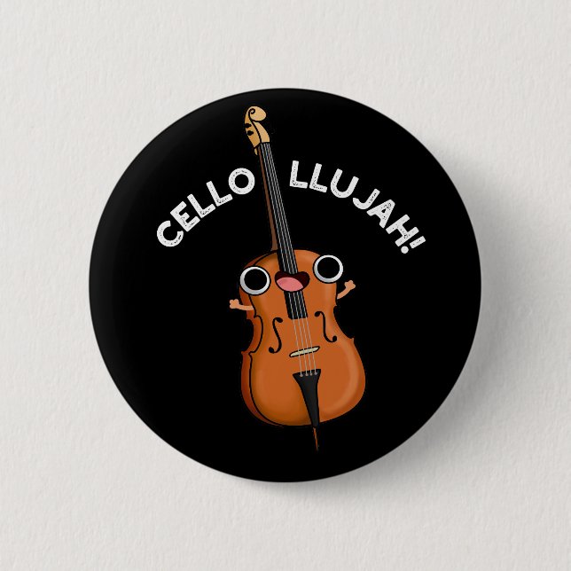 Cello llujah Funny Cello Pun Dark BG 6 Cm Round Badge (Front)