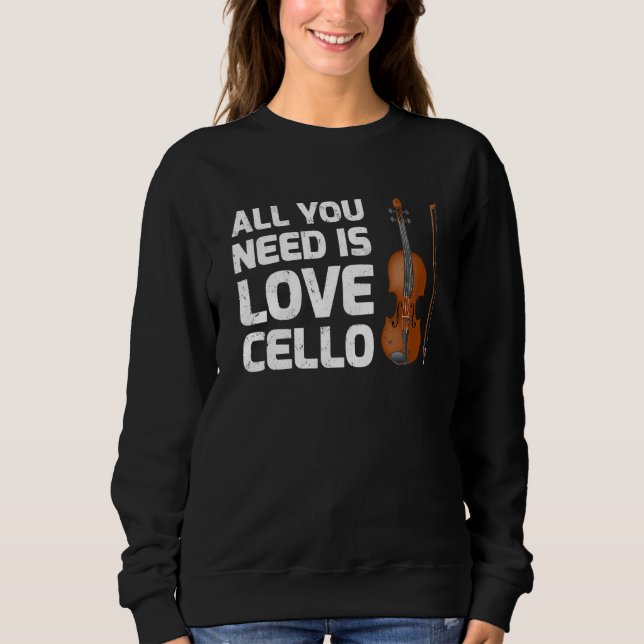 Cello Music All You Need Is Love Cello Sweatshirt (Front)