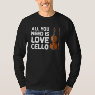 Cello Music All You Need Is Love Cello T-Shirt