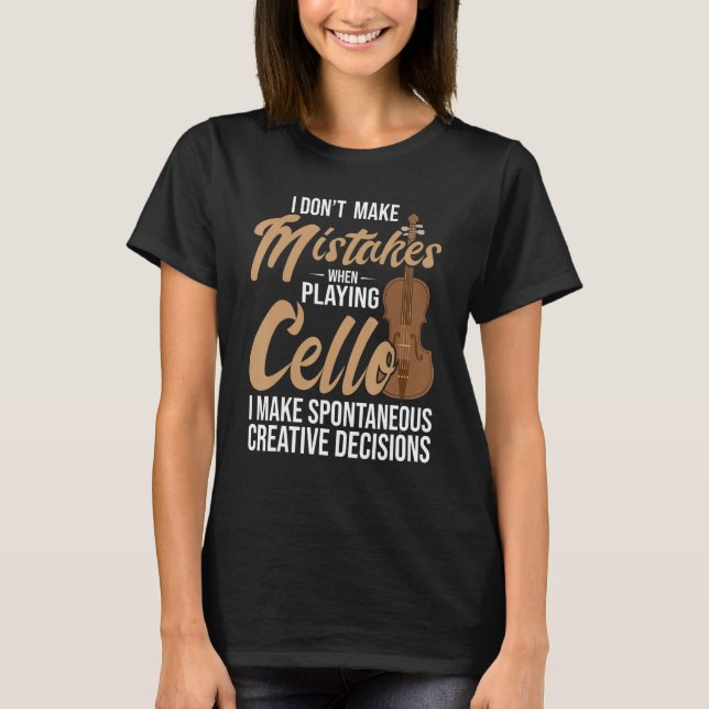 Cello Spontaneous Creative Decisions  Cello Player T-Shirt (Front)