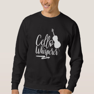 Cello Whisperer Instrument Musician Player Cellist Sweatshirt