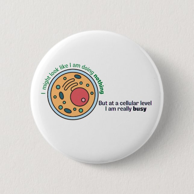 Cellularly busy funny biology quote 6 cm round badge (Front)