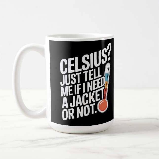 Celsius? Just tell me if I need a jacket or not. Coffee Mug (Left)