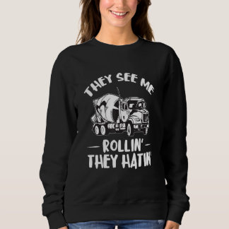 Cement Mixer Truck Driver They See Me Concrete Mix Sweatshirt