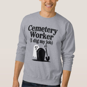 Cemetery Worker (I Dig My Job), Halloween quote Sweatshirt