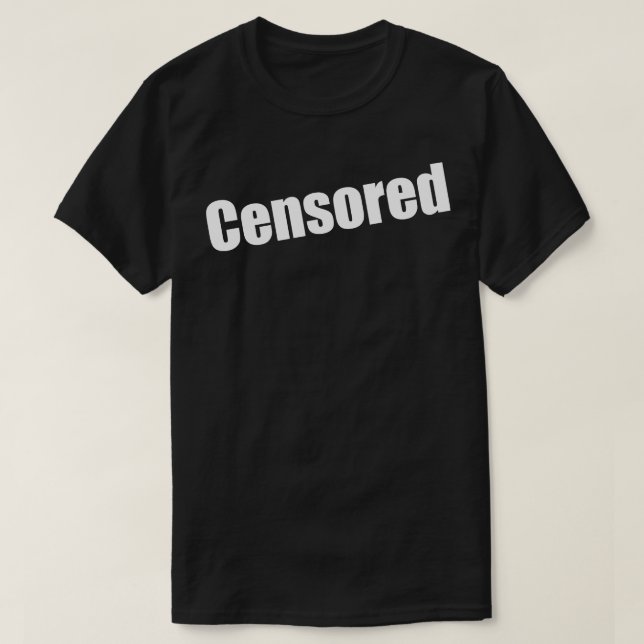Censored funny saying quote ironic sarcasm gift 4 T-Shirt (Design Front)