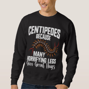 Centipede Owner Arthropod Insect Food Giant Centip Sweatshirt