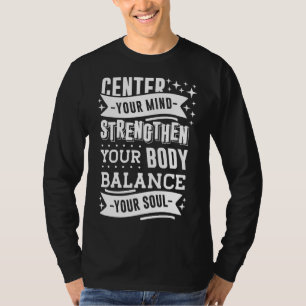 Centre Your Mind Strengthen Your Body Balance Your T-Shirt