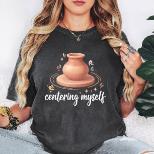 Centring Myself Pottery Clay Wheel Design T-Shirt