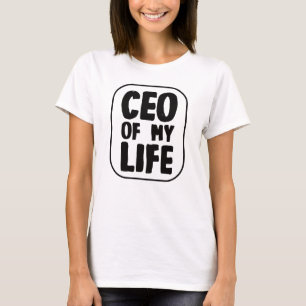 CEO of my Life Quote T-Shirt