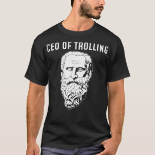 CEO Of Trolling Funny Philosopher Diogenes  T-Shirt