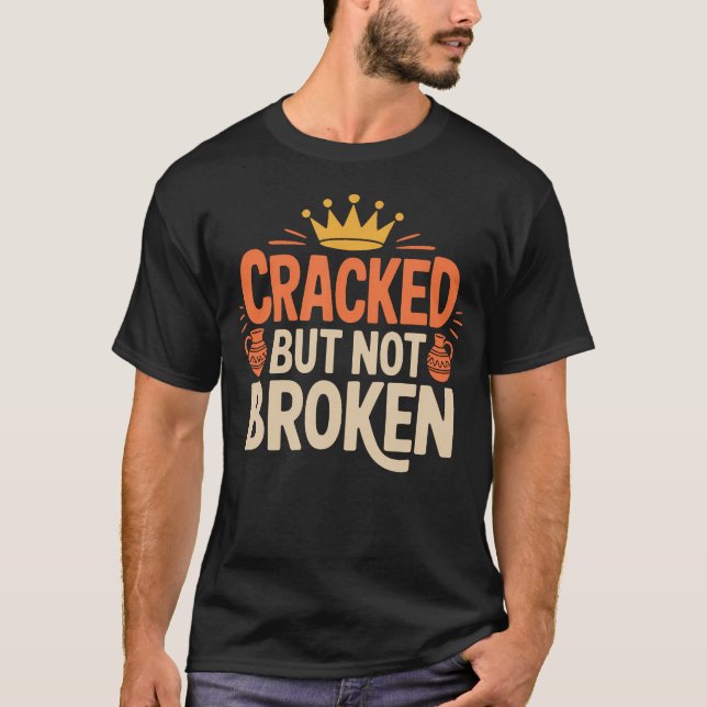 Ceramic Clay Pottery Lover Cracked But Not Broken T-Shirt (Front)