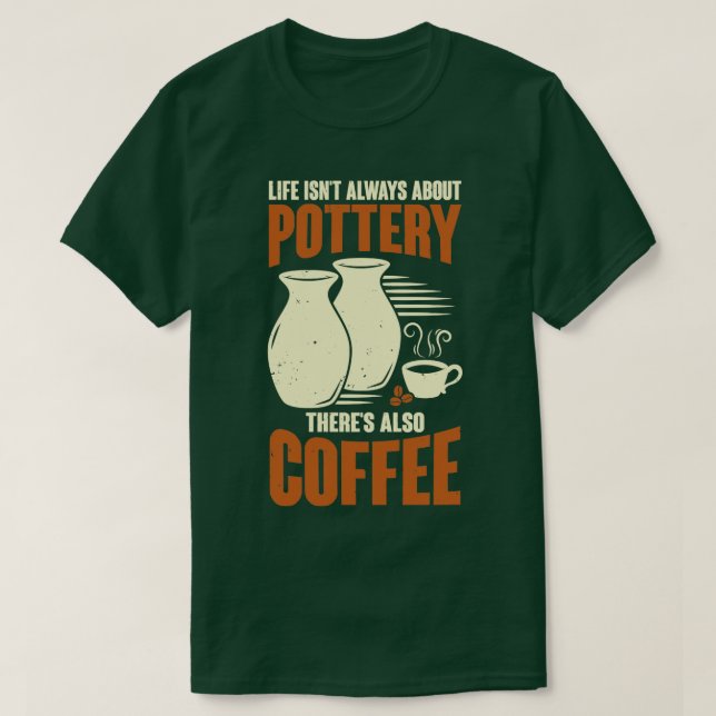 Ceramicist Pottery Maker Coffee Lover Gift  T-Shirt (Design Front)