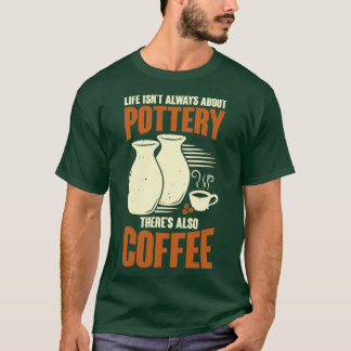 Ceramicist Pottery Maker Coffee Lover Gift  T-Shirt