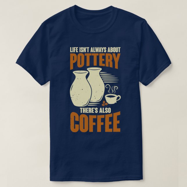 Ceramicist Pottery Maker Coffee Lover Gift T-Shirt (Design Front)