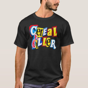 Cereal Killer Graphic For The Cereal In Your Fami T-Shirt