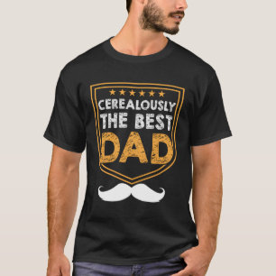 Cerealously The Best Dad Dad Jokes Humour Punchlin T-Shirt