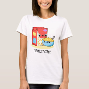 Cerealsly Corny Funny Milk Cereal Pun  T-Shirt