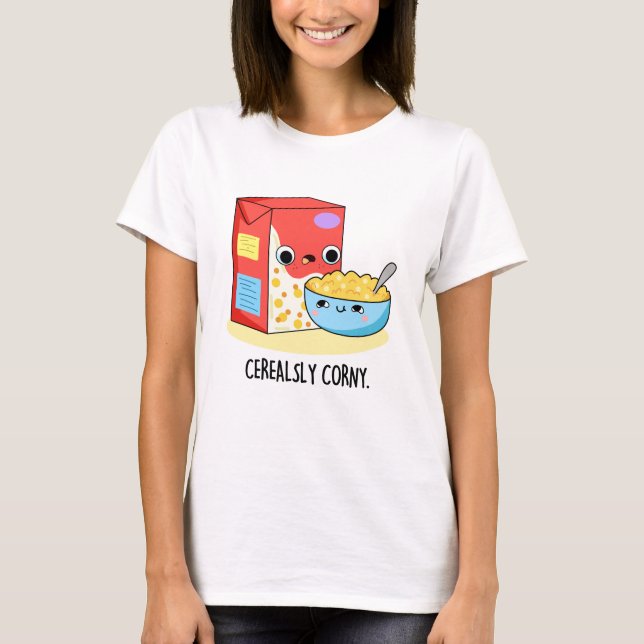 Cerealsly Corny Funny Milk Cereal Pun  T-Shirt (Front)