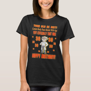 Certain Body Parts Shrink With Age30 - Over The Hi T-Shirt