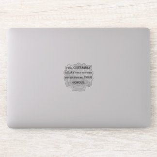 "Certainly Your Honor" laptop sticker