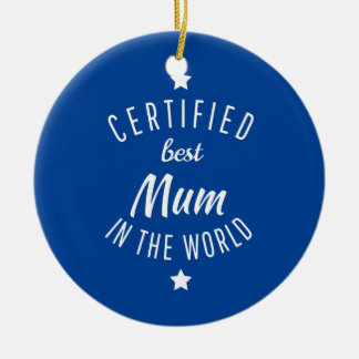 Certified Best Mum in the World Mum Mum and Ceramic Ornament