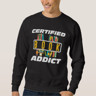 Certified Book Addict Books Reading Novel Sweatshirt
