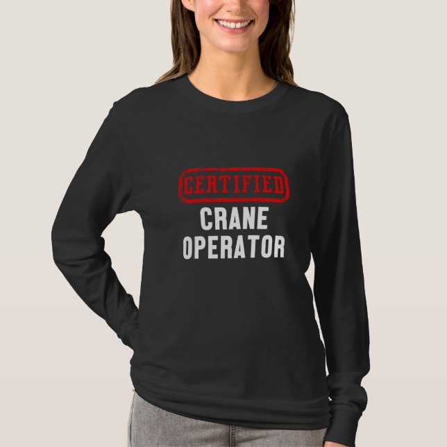 Certified Crane Operator Construction Site Worker  T-Shirt (Front)