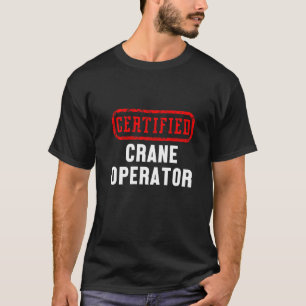 Certified Crane Operator Construction Site Worker  T-Shirt