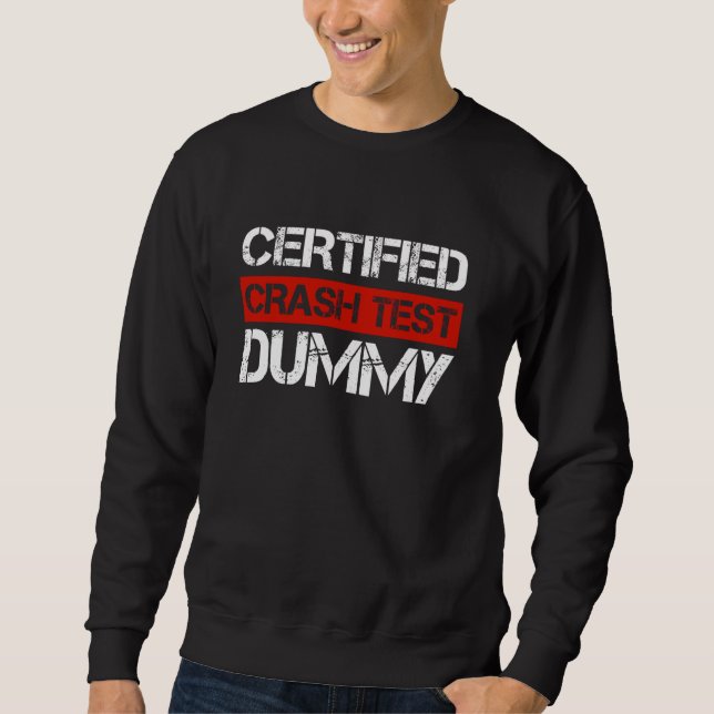 Certified Crash Test Dummy Funny Car Crash Quote 1 Sweatshirt (Front)