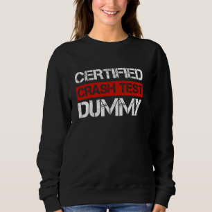 Certified Crash Test Dummy Funny Car Crash Quote 1 Sweatshirt