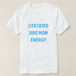 Certified Dog Mum Energy Cute Dog Mum T-Shirt