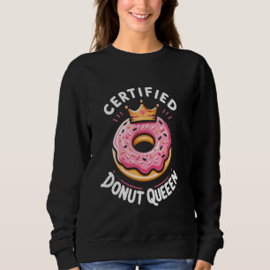 Certified Doughnut Queen Sweet Tooth Pastry Chef Sweatshirt