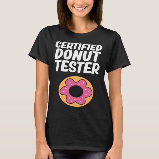 Certified Doughnut Tester  Doughnut Food   Doughnu T-Shirt (Front)
