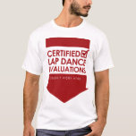 Certified Evaluations T-Shirt<br><div class="desc">Perfect gift for bachelor parties,  boys night out,  or having your girlfriend kick you out of the house.</div>